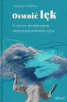 Okładka książki Oswoić lęk. O sztuce akceptowania nieprzewidywalności życia