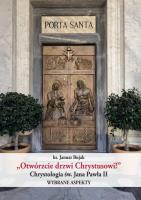 Otwórzcie drzwi Chrystusowi! Chrystologia św. Jana Pawła II. Wybrane aspekty. Autor: Bujak Janusz. SmakLiter.pl Okładka książki Otwórzcie drzwi Chrystusowi! Chrystologia św. Jana Pawła II. Wybrane aspekty