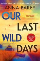 Our Last Wild Days. Autor: Anna Bailey. SmakLiter.pl Okładka książki Our Last Wild Days