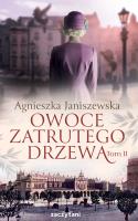 Owoce zatrutego drzewa T.2. Autor: Agnieszka Janiszewska-Szczepanik. SmakLiter.pl Okładka książki Owoce zatrutego drzewa T.2