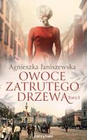 Owoce zatrutego drzewa T.3. Autor: Agnieszka Janiszewska-Szczepanik. SmakLiter.pl Okładka książki Owoce zatrutego drzewa T.3
