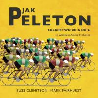P jak Peleton. Kolarstwo od A do Z. Autor: Suze Clemitson, Mark Fairhurst. SmakLiter.pl Okładka książki P jak Peleton. Kolarstwo od A do Z