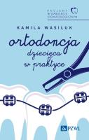 Pacjent w Gabinecie Stomatologicznym. Ortodoncja dziecięca w praktyce. Autor: Kamila Wasiluk. SmakLiter.pl Okładka książki Pacjent w Gabinecie Stomatologicznym. Ortodoncja dziecięca w praktyce