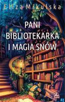 Pani bibliotekarka i magia snów. Zaczarowana pani bibliotekarka. Tom 4. Autor: Mikulska Eliza. SmakLiter.pl Okładka książki Pani bibliotekarka i magia snów. Zaczarowana pani bibliotekarka. Tom 4