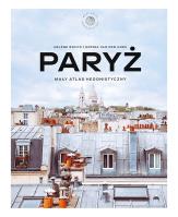 Paryż. Mały atlas hedonistyczny. Autor: Rocco Helene, Sophia Van Den Hoek. SmakLiter.pl Okładka książki Paryż. Mały atlas hedonistyczny