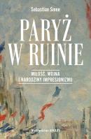 Okładka książki Paryż w ruinie. Miłość, wojna i narodziny impresjonizmu