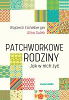 Patchworkowe rodziny. Jak w nich żyć wyd. 2025. Autor: Wojciech Eichelberger, Alina Gutek. SmakLiter.pl Okładka książki Patchworkowe rodziny. Jak w nich żyć wyd. 2025