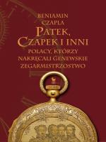 Okładka książki Patek, Czapek i inni. Polacy, którzy nakręcali genewskie zegarmistrzostwo