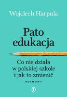 Patoedukacja. Co nie działa w polskiej szkole i jak to zmienić. Rozmowy. Autor: WOJCIECH HARPULA. SmakLiter.pl Okładka książki Patoedukacja. Co nie działa w polskiej szkole i jak to zmienić. Rozmowy