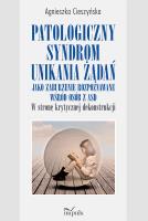 Okładka książki Patologiczny syndrom unikania żądań jako zaburzenie rozpoznawane wśród osób z ASD w stronę krytycznej dekonstrukcji