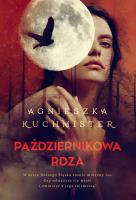 Październikowa rdza. Autor: Kuchmister Agnieszka. SmakLiter.pl Okładka książki Październikowa rdza