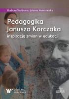 Pedagogika Janusza Korczaka inspiracją zmian w edukacji. Autor: Skałbania Barbara, Jolanta Nowosielska. SmakLiter.pl Okładka książki Pedagogika Janusza Korczaka inspiracją zmian w edukacji