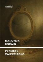 Pęknięte zwierciadło. Autor: Marcysia Koćwin. SmakLiter.pl Okładka książki Pęknięte zwierciadło