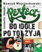 Perfect. Bo idole po to żyją. Autor: Konrad Wojciechowski. SmakLiter.pl Okładka książki Perfect. Bo idole po to żyją
