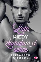 Pewnego lata Tom 4 Lato, kiedy złamałam ci serce. Autor: Elizabeth O'Roark. SmakLiter.pl Okładka książki Pewnego lata Tom 4 Lato, kiedy złamałam ci serce