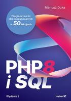 PHP 8 i SQL. Wydanie 2. Programowanie dla początkujących w 50 lekcjach. Autor: Duka Mariusz. SmakLiter.pl Okładka książki PHP 8 i SQL. Wydanie 2. Programowanie dla początkujących w 50 lekcjach