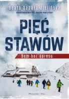 Pięć Stawów. Dom bez adresu. Autor: Beata Sabała-Zielińska. SmakLiter.pl Okładka książki Pięć Stawów. Dom bez adresu