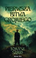 Pierwsza bitwa Gromiego. Autor: Szmid Tomasz. SmakLiter.pl Okładka książki Pierwsza bitwa Gromiego