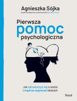 Okładka książki Pierwsza pomoc psychologiczna. Jak zatroszczyć się o siebie i mądrze wspierać bliskich
