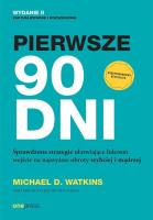 Pierwsze 90 dni. Sprawdzone strategie ułatwiające liderom wejście na najwyższe obroty szybciej i mądrzej. Autor: Watkins Michael D.. SmakLiter.pl Okładka książki Pierwsze 90 dni. Sprawdzone strategie ułatwiające liderom wejście na najwyższe obroty szybciej i mądrzej