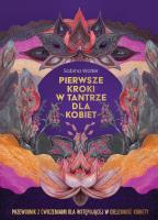 Okładka książki Pierwsze kroki w tantrze dla kobiet. Przewodnik z ćwiczeniami dla wstępującej w cielesność kobiety