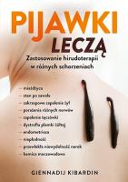 Pijawki leczą. Zastosowanie hirudoterapii w różnych schorzeniach. Autor: Kibardin Giennadij. SmakLiter.pl Okładka książki Pijawki leczą. Zastosowanie hirudoterapii w różnych schorzeniach