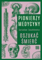 Okładka książki Pionierzy medycyny. Oszukać śmierć