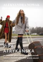 Pipa afrykańska. Ja, choroba 'efektywna' dwubiegunowa. Terapia, podróże, przyjaźń, wielka miłość. Autor: Aleksandra Nowak. SmakLiter.pl Okładka książki Pipa afrykańska. Ja, choroba 'efektywna' dwubiegunowa. Terapia, podróże, przyjaźń, wielka miłość
