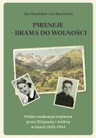Pireneje – brama do wolności. Polska ewakuacja wojskowa przez Hiszpanię i Andorę w latach 1940–1944. Autor: Ciechanowski Jan Stanisław. SmakLiter.pl Okładka książki Pireneje – brama do wolności. Polska ewakuacja wojskowa przez Hiszpanię i Andorę w latach 1940–1944