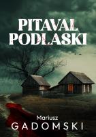 Pitaval podlaski. Autor: Mariusz Gadomski. SmakLiter.pl Okładka książki Pitaval podlaski