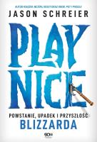 Play Nice. Powstanie, upadek i przyszłość Blizzarda. Autor: Schreier Jason. SmakLiter.pl Okładka książki Play Nice. Powstanie, upadek i przyszłość Blizzarda