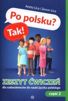 Po polsku? Tak! Zeszyt ćwiczeń dla cudzoziemców do nauki języka polskiego Część 2 z płytą CD. Autor: Lica Aneta, Lica Zenon. SmakLiter.pl Okładka książki Po polsku? Tak! Zeszyt ćwiczeń dla cudzoziemców do nauki języka polskiego Część 2 z płytą CD