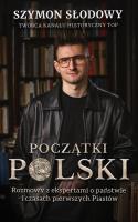 Okładka książki Początki Polski.. Rozmowy z ekspertami o państwie i czasach pierwszych Piastów