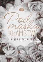Pod maską kłamstw. Autor: Kinga Litkowiec. SmakLiter.pl Okładka książki Pod maską kłamstw