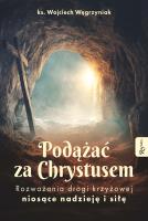 Okładka książki Podążać za Chrystusem.. Rozważania drogi krzyżowej niosące nadzieję i siłę