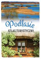 Podlasie. Atlas turystyczny. Autor: Anna Matela-Lubańska. SmakLiter.pl Okładka książki Podlasie. Atlas turystyczny