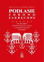 Okładka książki Podlasie zdrowo zakręcone