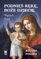 Okładka książki Podnieś rękę, Boże Dziecię. Kolęda polska