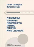 Podstawowe standardy europejskiego systemu ochrony praw człowieka. Autor: Leszek Leszczyński, Liżewski Bartosz. SmakLiter.pl Okładka książki Podstawowe standardy europejskiego systemu ochrony praw człowieka