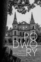 Podwory - martwa architektura Pomorza. Autor: Michał Piotrowski, Marcin Tymiński. SmakLiter.pl Okładka książki Podwory - martwa architektura Pomorza