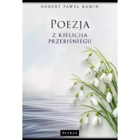 Poezja z kielicha przebiśniegu. Autor: Kamin Robert Paweł. SmakLiter.pl Okładka książki Poezja z kielicha przebiśniegu