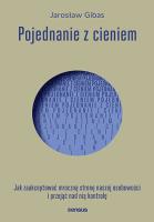 Okładka książki Pojednanie z cieniem. Jak zaakceptować i przejąć kontrolę nad mroczną stroną naszej osobowości, którą skrywamy przed światem i samym sobą