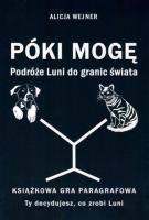 Okładka książki Póki mogę. Podróże Luni do granic świata. Książkowa gra paragrafowa