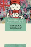 Okładka książki Pokolenie Alfa i media cyfrowe. Teoria i rzeczywistość. Dziennikarstwo, media i komunikacja społeczna