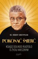 Okładka książki Pokonać śmierć. Ksiądz Dolindo Ruotolo o życiu wiecznym
