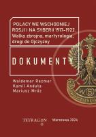 Polacy we wschodniej Rosji i na Syberii 1917–1922. Dokumenty. Walka zbrojna, martyrologia, drogi do Ojczyzny. Autor: Opracowanie zbiorowe. SmakLiter.pl Okładka książki Polacy we wschodniej Rosji i na Syberii 1917–1922. Dokumenty. Walka zbrojna, martyrologia, drogi do Ojczyzny