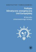 Polityka klimatyczno-energetyczna Unii Europejskiej. W kierunku zrównoważonego rozwoju. Autor: Tomaszewski Krzysztof. SmakLiter.pl Okładka książki Polityka klimatyczno-energetyczna Unii Europejskiej. W kierunku zrównoważonego rozwoju