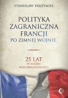 Polityka zagraniczna Francji po zimnej wojnie. Autor: Parzymies Stanisław. SmakLiter.pl Okładka książki Polityka zagraniczna Francji po zimnej wojnie