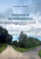 Polonista na rozdrożach. Wspomnienia galicyjskie. Autor: Dubisz Stanisław. SmakLiter.pl Okładka książki Polonista na rozdrożach. Wspomnienia galicyjskie