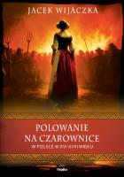 Polowanie na czarownice w Polsce w XVI–XVIII wieku. Autor: Wijaczka Jacek. SmakLiter.pl Okładka książki Polowanie na czarownice w Polsce w XVI–XVIII wieku